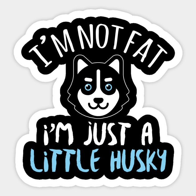 I'm Not Fat I'm Just A Little Husky - Husky Dog Lover Sticker by fromherotozero